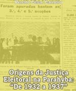 Livro Origens da Justiça Eleitoral na Parahyba: De 1932 a 1937